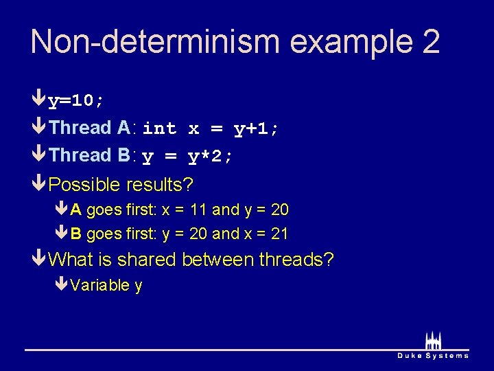 Non-determinism example 2 ê y=10; ê Thread A: int x = y+1; ê Thread