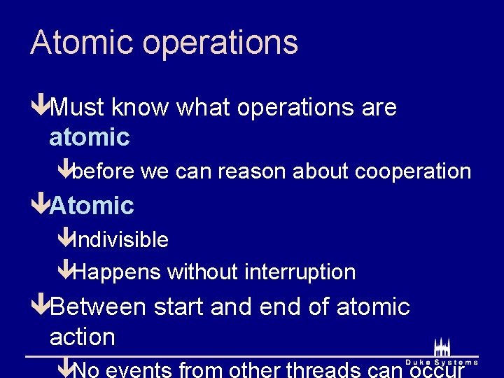 Atomic operations êMust know what operations are atomic êbefore we can reason about cooperation