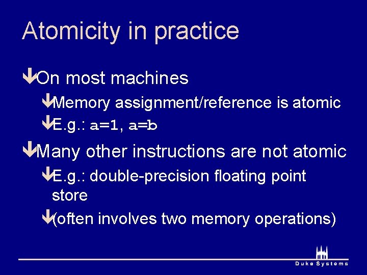 Atomicity in practice êOn most machines êMemory assignment/reference is atomic êE. g. : a=1,