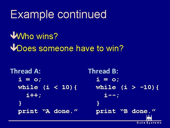 Example continued êWho wins? êDoes someone have to win? Thread A: i = o;