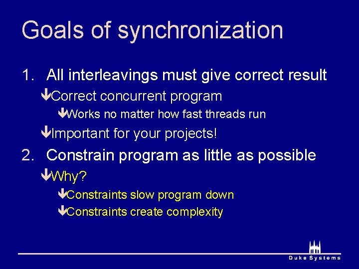 Goals of synchronization 1. All interleavings must give correct result êCorrect concurrent program êWorks