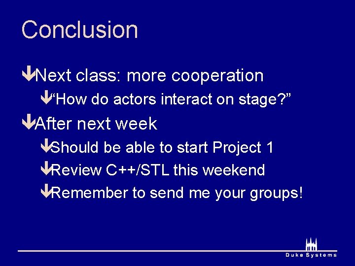 Conclusion êNext class: more cooperation ê“How do actors interact on stage? ” êAfter next