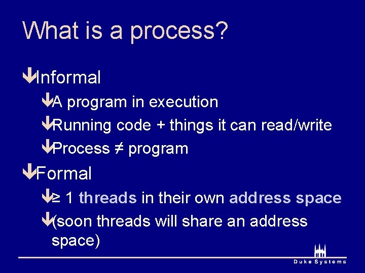 What is a process? êInformal êA program in execution êRunning code + things it