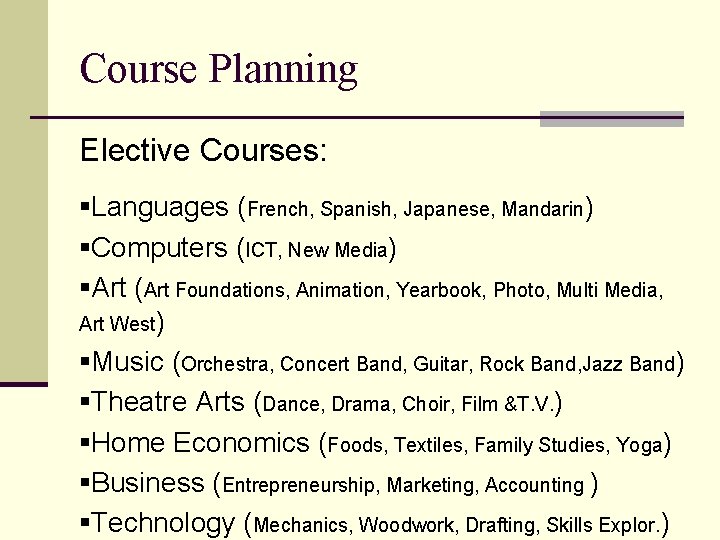 Course Planning Elective Courses: §Languages (French, Spanish, Japanese, Mandarin) §Computers (ICT, New Media) §Art