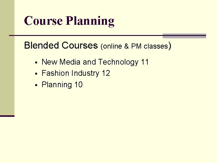 Course Planning Blended Courses (online & PM classes) § § § New Media and