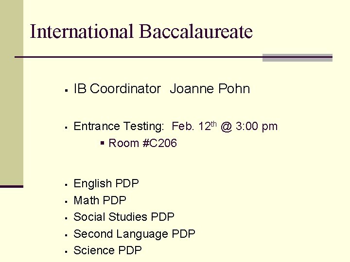 International Baccalaureate § § § § IB Coordinator Joanne Pohn Entrance Testing: Feb. 12