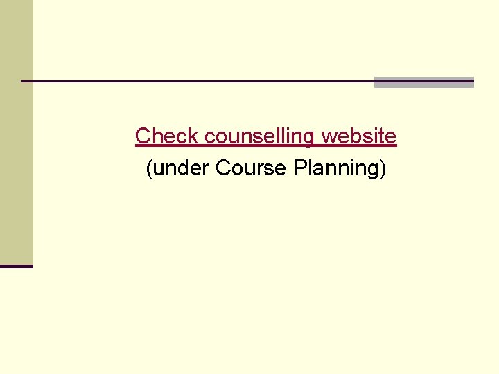 Check counselling website (under Course Planning) 