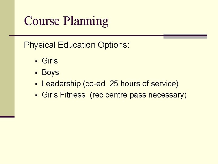 Course Planning Physical Education Options: § § Girls Boys Leadership (co-ed, 25 hours of