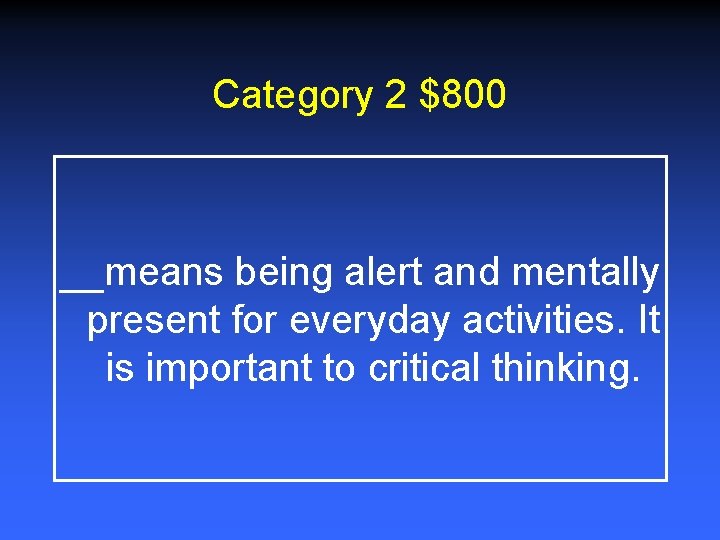 Category 2 $800 __means being alert and mentally present for everyday activities. It is