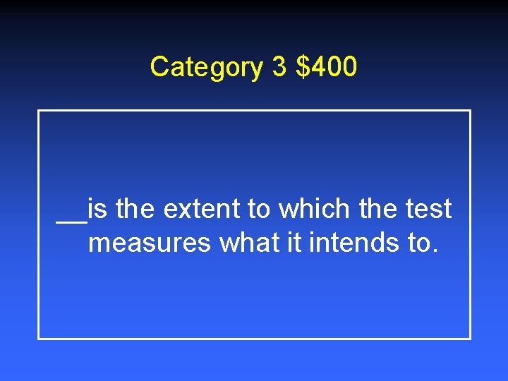 Category 3 $400 __is the extent to which the test measures what it intends