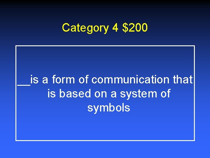 Category 4 $200 __is a form of communication that is based on a system