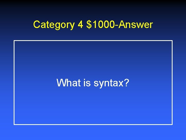 Category 4 $1000 -Answer What is syntax? 