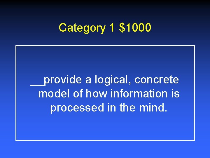 Category 1 $1000 __provide a logical, concrete model of how information is processed in