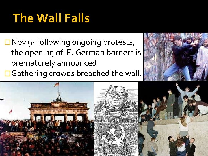 The Wall Falls �Nov 9 - following ongoing protests, the opening of E. German