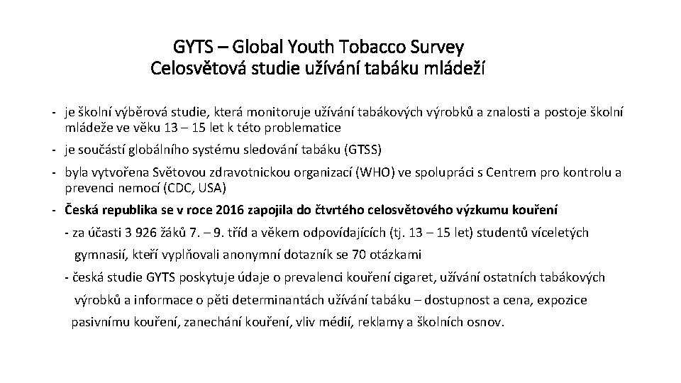 GYTS – Global Youth Tobacco Survey Celosvětová studie užívání tabáku mládeží - je školní