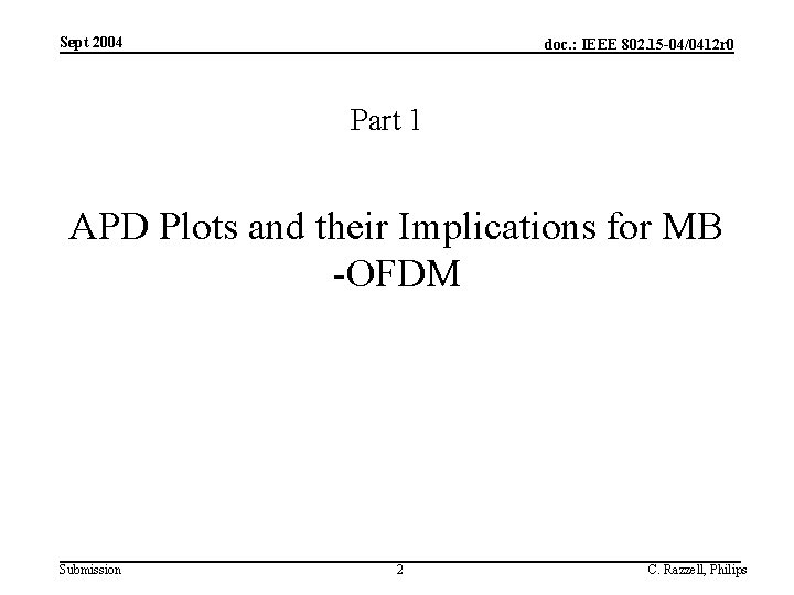 Sept 2004 doc. : IEEE 802. 15 -04/0412 r 0 Part 1 APD Plots Sept 2004 doc. : IEEE 802. 15 -04/0412 r 0 Part 1 APD Plots