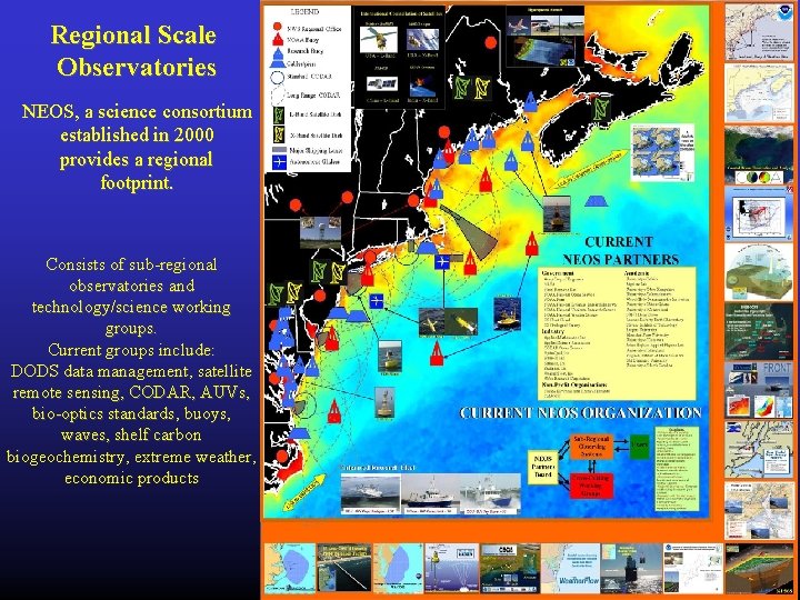 Regional Scale Observatories NEOS, a science consortium established in 2000 provides a regional footprint.