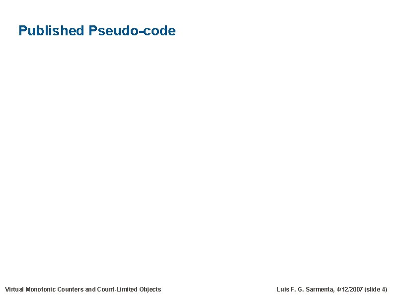 Published Pseudo-code Virtual Monotonic Counters and Count-Limited Objects Luis F. G. Sarmenta, 4/12/2007 (slide