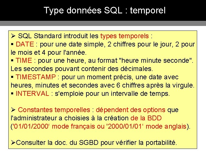 Type données SQL : temporel Ø SQL Standard introduit les types temporels : §