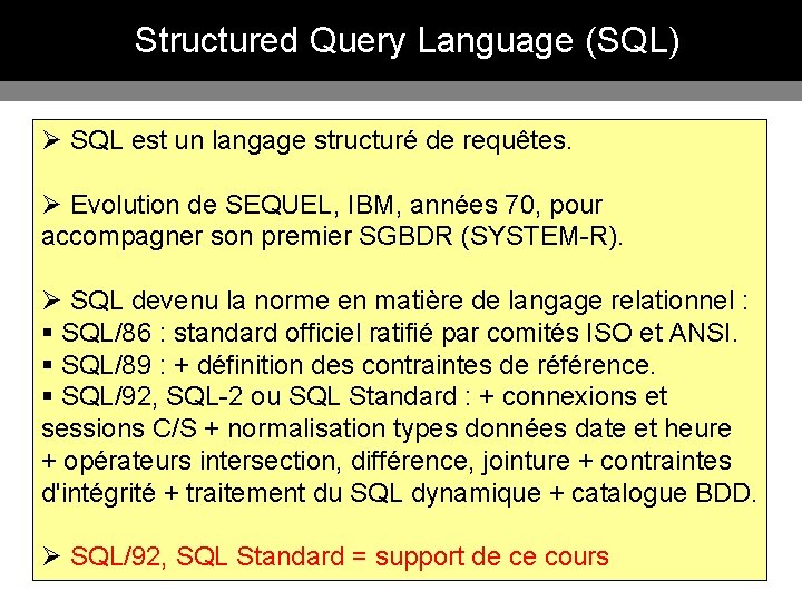 Structured Query Language (SQL) Ø SQL est un langage structuré de requêtes. Ø Evolution