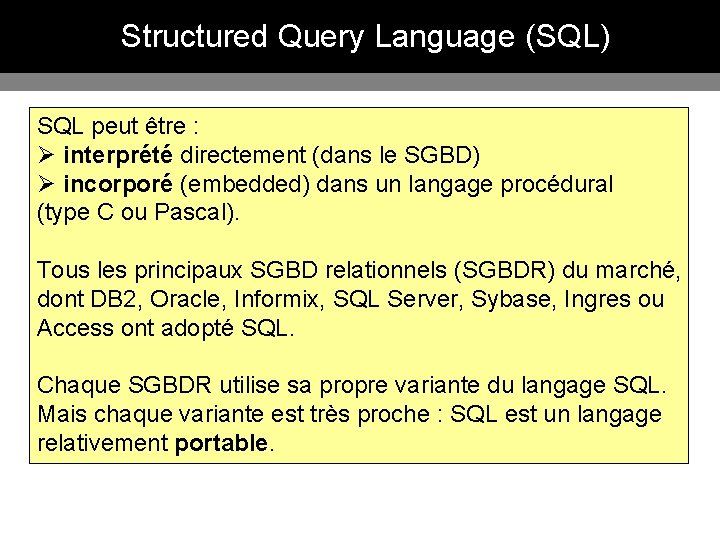 Structured Query Language (SQL) SQL peut être : Ø interprété directement (dans le SGBD)