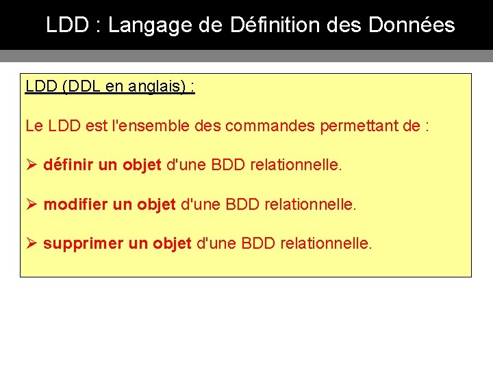 LDD : Langage de Définition des Données LDD (DDL en anglais) : Le LDD