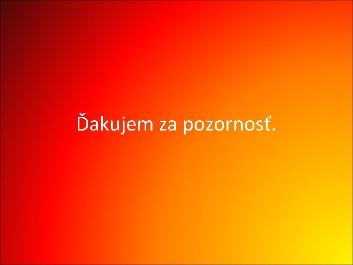 Ďakujem za pozornosť. 