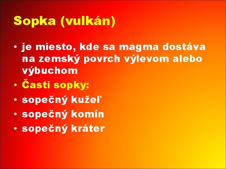 Sopka (vulkán) • je miesto, kde sa magma dostáva na zemský povrch výlevom alebo