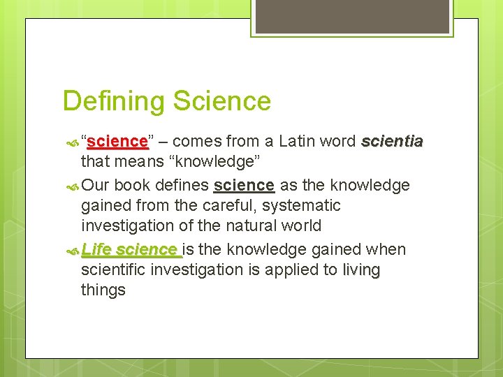 Defining Science “science” science – comes from a Latin word scientia that means “knowledge”