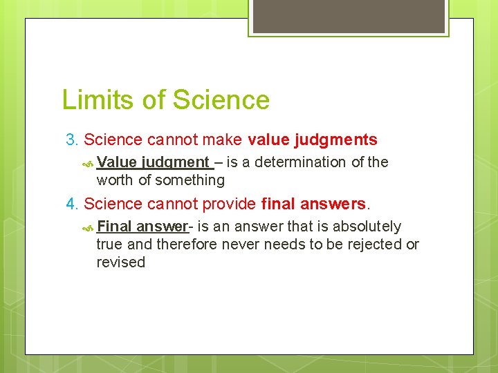 Limits of Science 3. Science cannot make value judgments Value judgment – is a