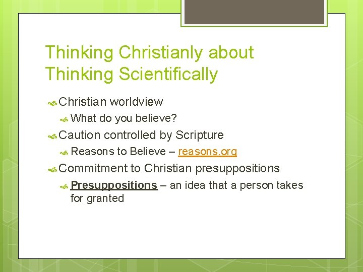 Thinking Christianly about Thinking Scientifically Christian What worldview do you believe? Caution controlled by
