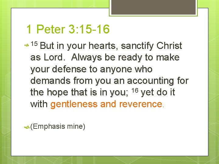 1 Peter 3: 15 -16 15 But in your hearts, sanctify Christ as Lord.