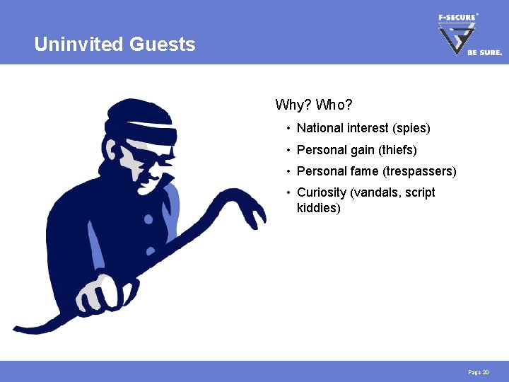 Uninvited Guests Why? Who? • National interest (spies) • Personal gain (thiefs) • Personal Uninvited Guests Why? Who? • National interest (spies) • Personal gain (thiefs) • Personal