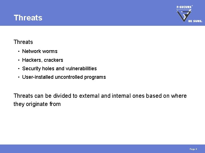 Threats • Network worms • Hackers, crackers • Security holes and vulnerabilities • User-installed Threats • Network worms • Hackers, crackers • Security holes and vulnerabilities • User-installed
