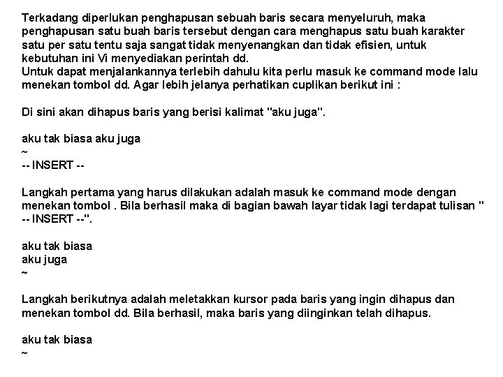 Terkadang diperlukan penghapusan sebuah baris secara menyeluruh, maka penghapusan satu buah baris tersebut dengan