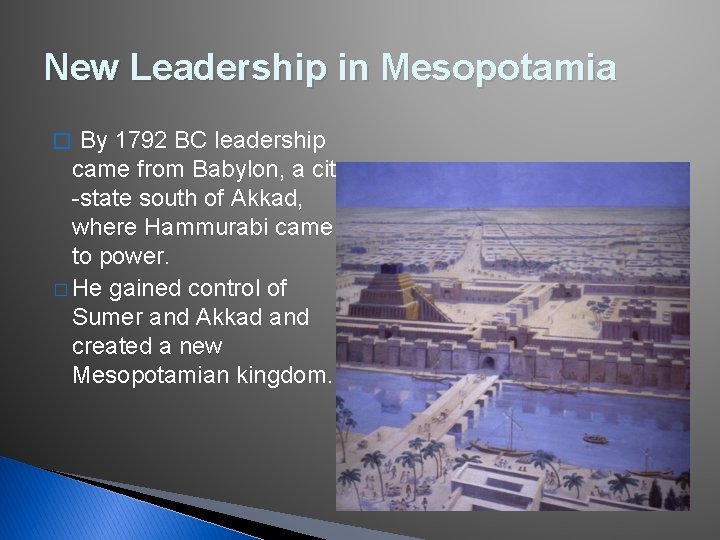 New Leadership in Mesopotamia By 1792 BC leadership came from Babylon, a city -state