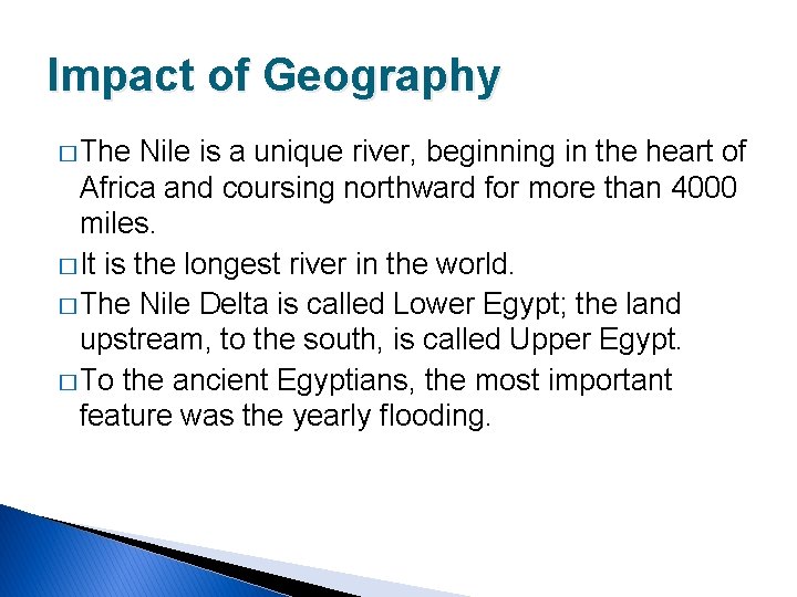 Impact of Geography � The Nile is a unique river, beginning in the heart