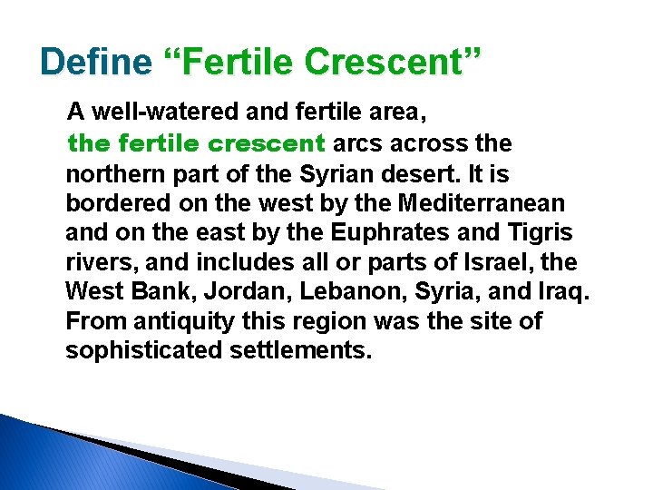 Define “Fertile Crescent” A well-watered and fertile area, the fertile crescent arcs across the