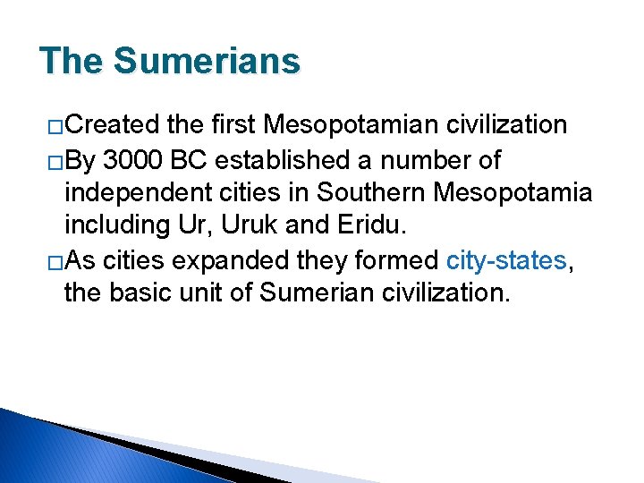 The Sumerians �Created the first Mesopotamian civilization �By 3000 BC established a number of