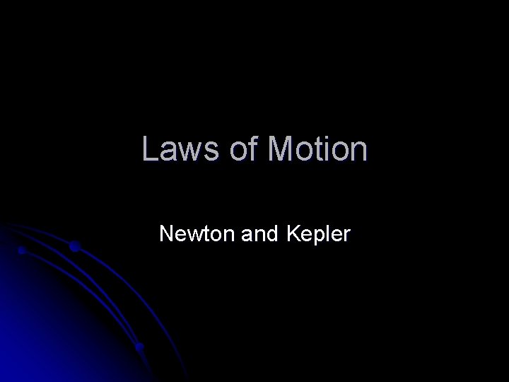 Laws of Motion Newton and Kepler 