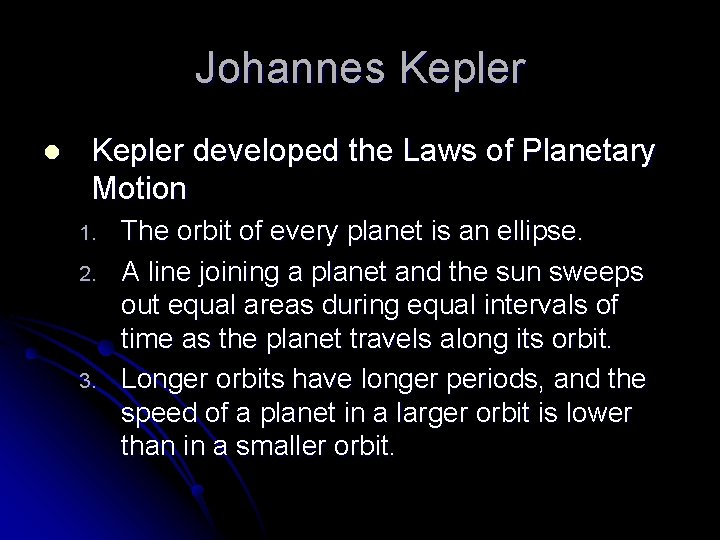 Johannes Kepler l Kepler developed the Laws of Planetary Motion 1. 2. 3. The
