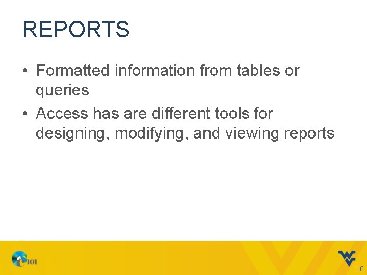 REPORTS • Formatted information from tables or queries • Access has are different tools