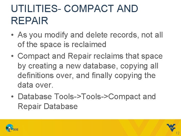 UTILITIES- COMPACT AND REPAIR • As you modify and delete records, not all of