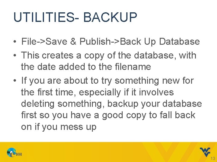 UTILITIES- BACKUP • File->Save & Publish->Back Up Database • This creates a copy of