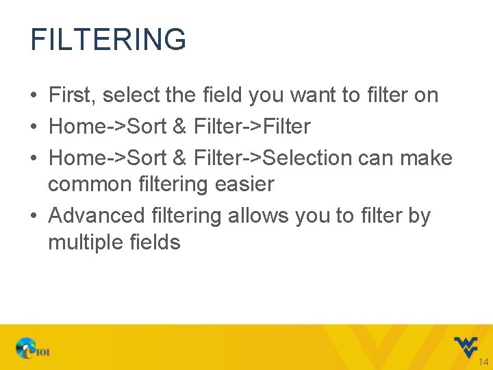 FILTERING • First, select the field you want to filter on • Home->Sort &