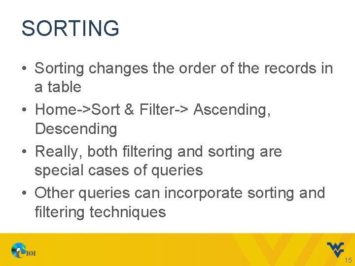 SORTING • Sorting changes the order of the records in a table • Home->Sort