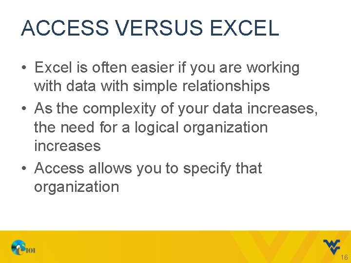 ACCESS VERSUS EXCEL • Excel is often easier if you are working with data