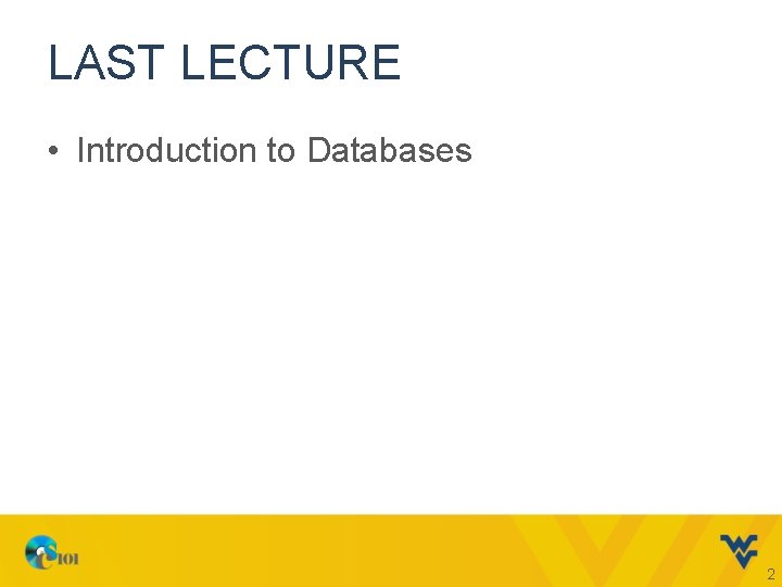 LAST LECTURE • Introduction to Databases 2 