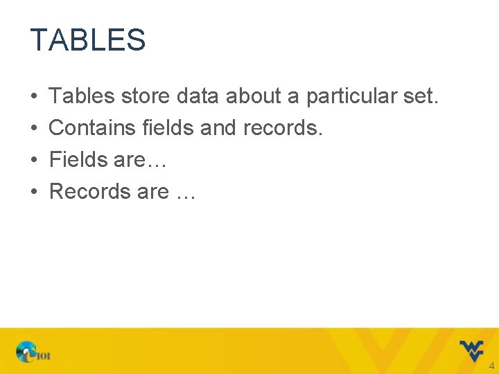 TABLES • • Tables store data about a particular set. Contains fields and records.