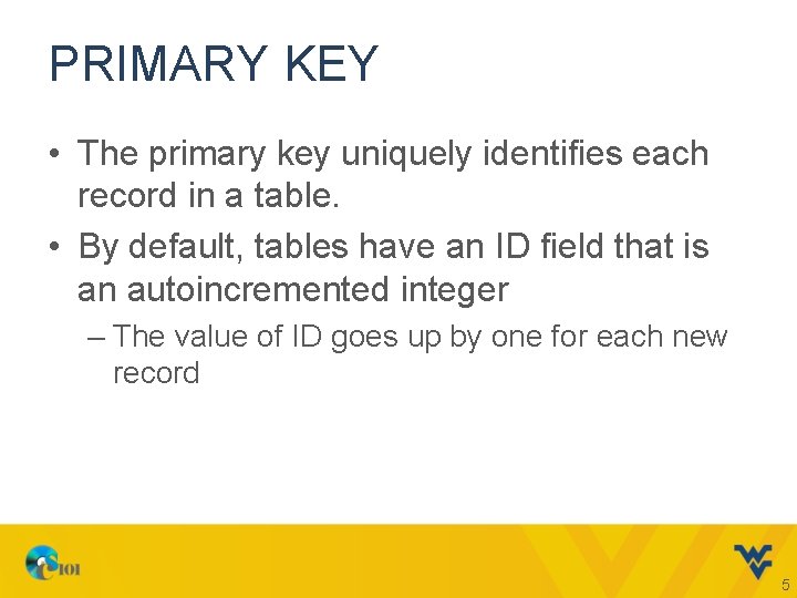 PRIMARY KEY • The primary key uniquely identifies each record in a table. •